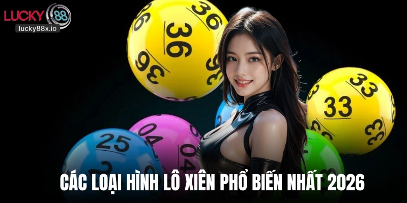 Các loại hình lô xiên phổ biến nhất 2026