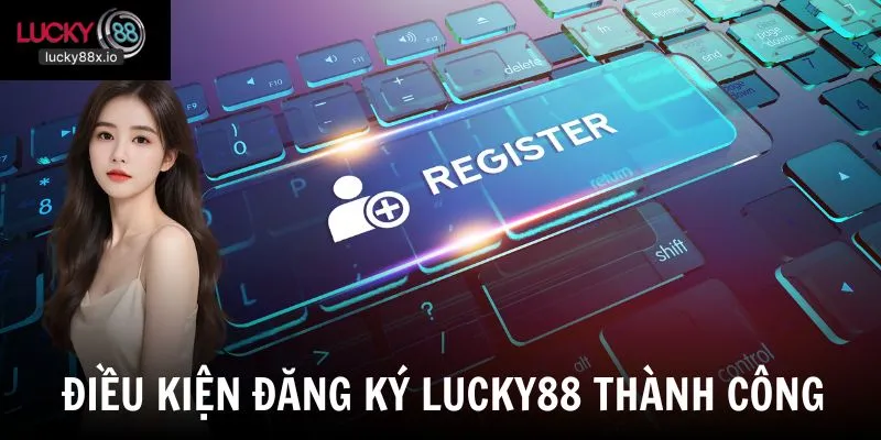 Hội viên cần đáp ứng các điều kiện sau để tạo thành công tài khoản