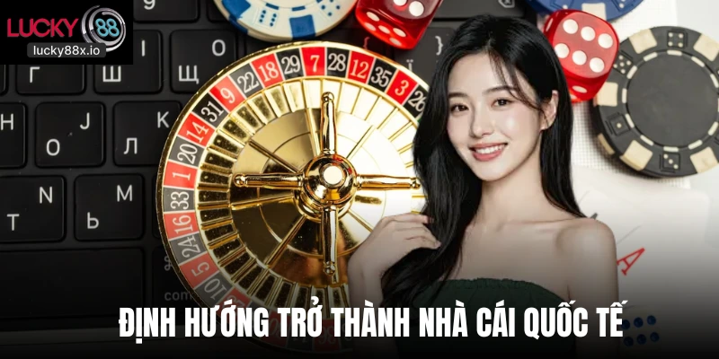 Định hướng trở thành nhà cái quốc tế