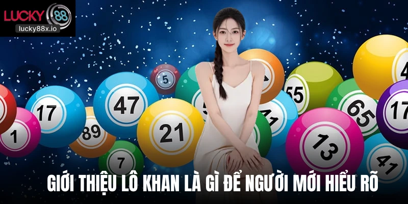 Giới thiệu lô khan là gì để người mới hiểu rõ