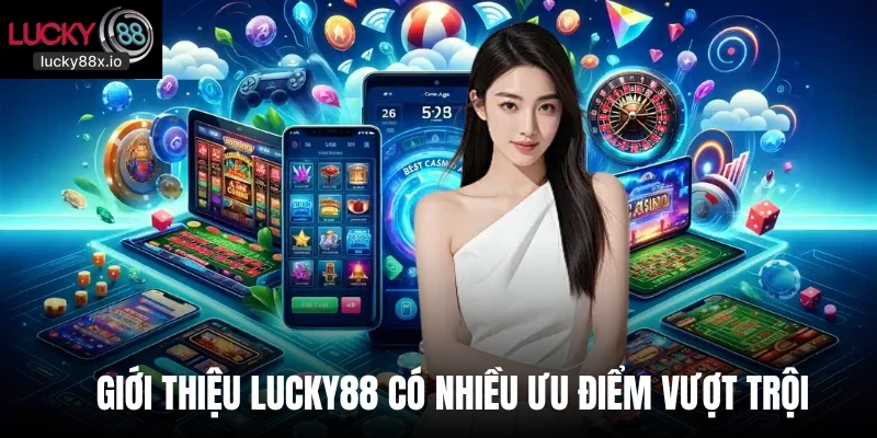 Giới thiệu Lucky88 có nhiều ưu điểm vượt trội