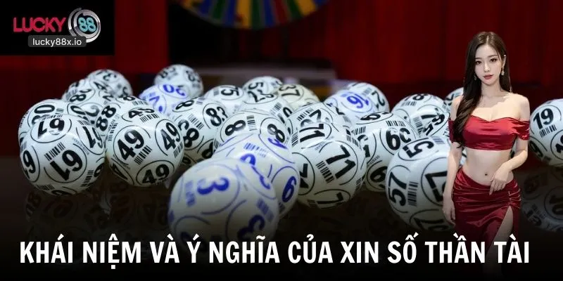 Tổng quan về khái niệm và ý nghĩa của xin số tài lộc