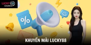 Khuyến Mãi LUCKY88 - Tổng Hợp Ưu Đãi Hấp Dẫn Không Thể Bỏ Lỡ