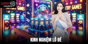Kinh Nghiệm Lô Đề Lucky88 - Bí Kíp Giúp Lụm Thưởng Sớm