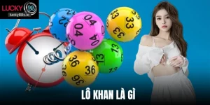 Lô Khan Là Gì? Lucky88 Bật Mí Cách Soi Cầu Chuẩn Thưởng To