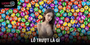 Lô Trượt Là Gì - Hình Thức Cá Cược Mang Lợi Nhuận Vượt Trội