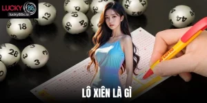 Lô Xiên Là Gì? Lucky88 Hướng Dẫn Cách Soi Cầu Thông Minh