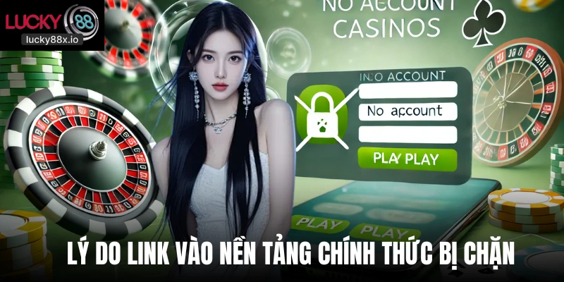 Lý do link vào nền tảng chính thức bị chặn 