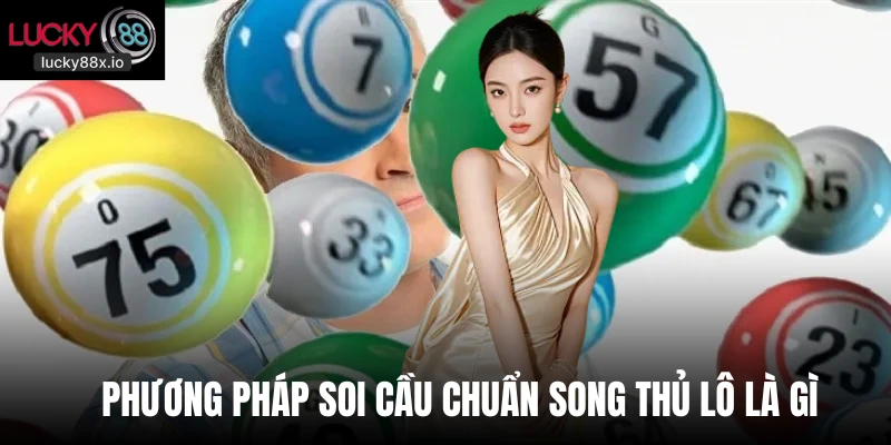 Phương pháp soi cầu chuẩn song thủ lô là gì  