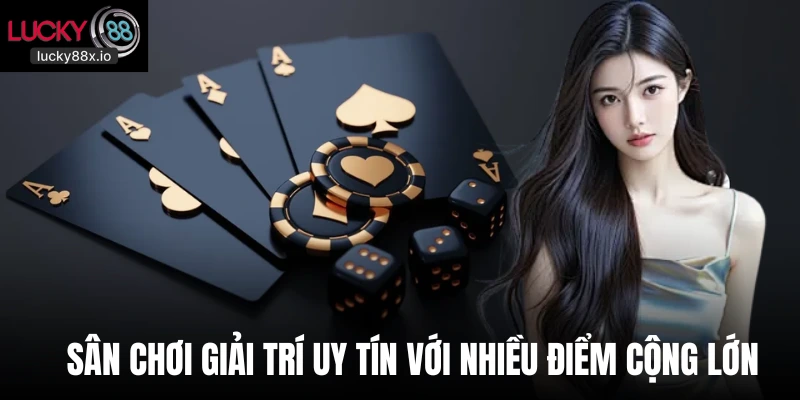 Sân chơi giải trí uy tín với nhiều điểm cộng lớn 