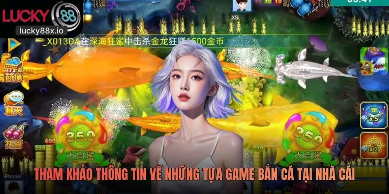 Tham khảo thông tin về những tựa game Bắn Cá tại nhà cái
