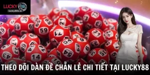 Dàn Đề Chẵn Lẻ - Cách Theo Dõi Đề Đơn Giản Và Có Cơ Sở