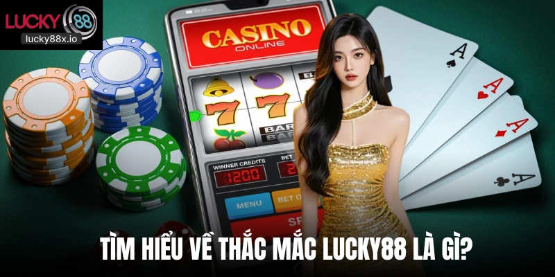 Tìm hiểu về thắc mắc Lucky88 là gì?  