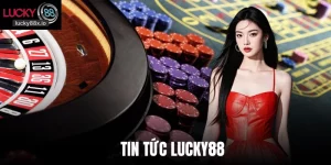 Tin Tức Lucky88 - Cập Nhật Nhanh Thông Báo Quan Trọng Nhất