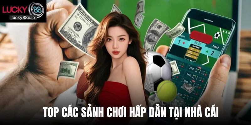 Top các sảnh chơi hấp dẫn tại nhà cái